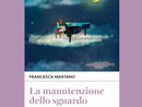 Storie bizzarre e poetiche per la &quot;Manutenzione dello sguardo&quot;