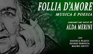 &quot;Follia d'amore&quot;: la poesia di  Alda Merini interpretati da Daniela Placci con la musica di Egidio Perduca e Mauro Isetti