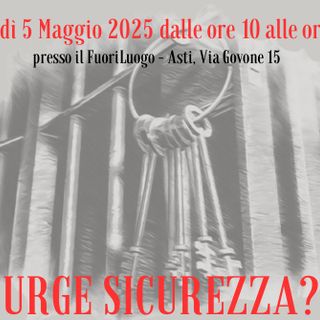 “Urge sicurezza?”: ad Asti il dibattito sul DL Sicurezza durante i 3 giorni di astensione degli avvocati penalisti
