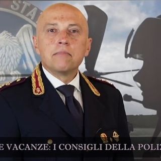 I consigli della Polizia di Stato per andare in vacanza senza preoccupazioni [VIDEO]
