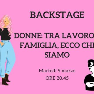 Questa sera torna &quot;Backstage&quot;. Al centro del nostro approfondimento il mondo delle donne