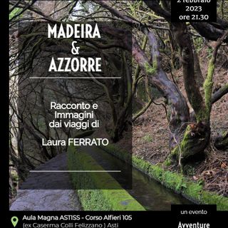 Giovedì 2 febbraio nuovo racconto di viaggio ad Astiss con &quot;Madeira &amp; Azzorre&quot;