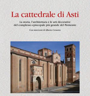 Venerdì al Museo Diocesano di Asti si presenta il volume &quot;La Cattedrale di Asti&quot;