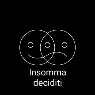 Insomma, deciditi!