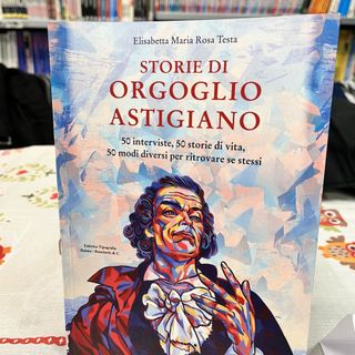 Il libro &quot;Storie di Orgoglio Astigiano&quot;