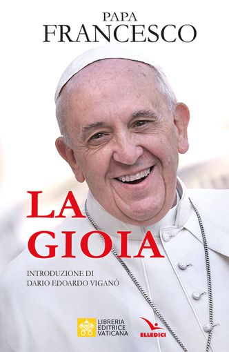 Il 31 ottobre esce il nuovo libro di Papa Francesco &quot;La gioia&quot; per Elledici