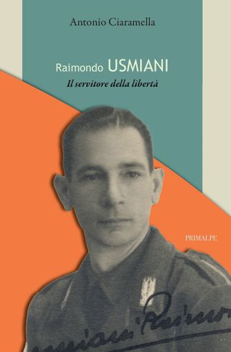 Raimondo Usmiani, l’uomo che scelse la libertà Raimondo Usmiani, l’uomo che scelse la libertà