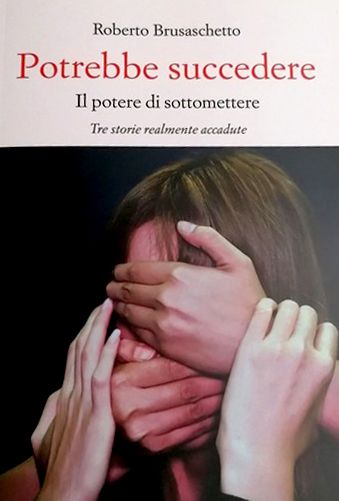 Martedì 8 marzo lo Zonta Club di Asti presenta in Biblioteca il libro di Roberto Brusaschetto “Potrebbe succedere – Il potere di sottomettere” Martedì 8 marzo lo Zonta Club di Asti presenta in Biblioteca il libro di Roberto Brusaschetto “Potrebbe succedere – Il potere di sottomettere”