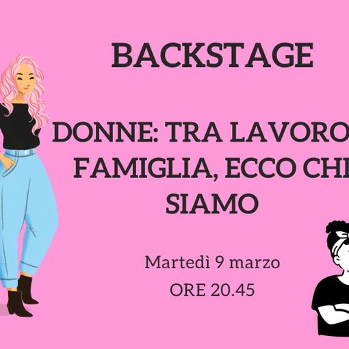 Martedì 9 marzo torna &quot;Backstage&quot;. Al centro del nostro approfondimento il mondo delle donne