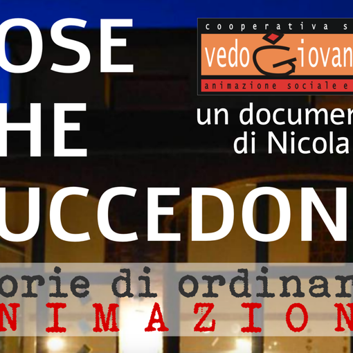 Il 30 novembre allo Spazio Kor di Asti &quot;Cose che succedono&quot;, il docufilm che racconta le sfide dell'animazione nel sociale