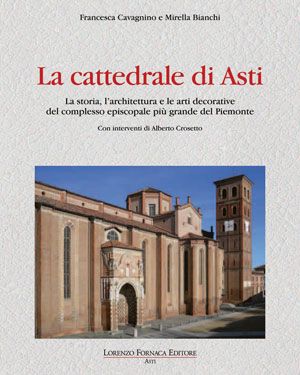 Venerdì al Museo Diocesano di Asti si presenta il volume &quot;La Cattedrale di Asti&quot;