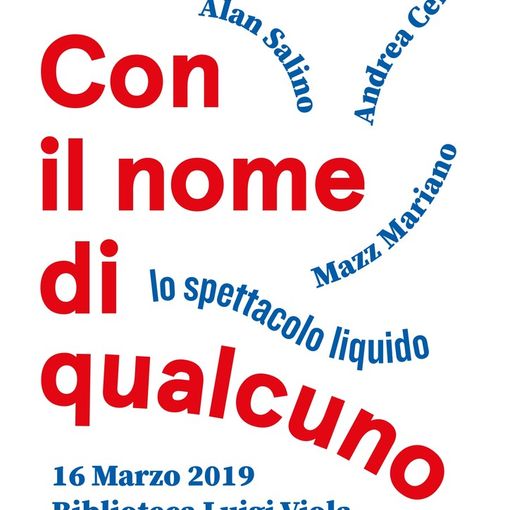 &quot;Con il nome di qualcuno - Lo spettacolo liquido&quot; alla Biblioteca Viola di corso Alessandria 77 ad Asti