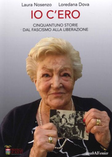 &quot;Io c'ero&quot;, i testimoni degli anni tra fascismo e liberazione si raccontano il 29 giugno a Nizza Monferrato