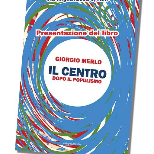 Il 21 giugno al Foyer delle famiglie di Asti la presentazione del libro &quot;Il centro, dopo il populismo&quot;