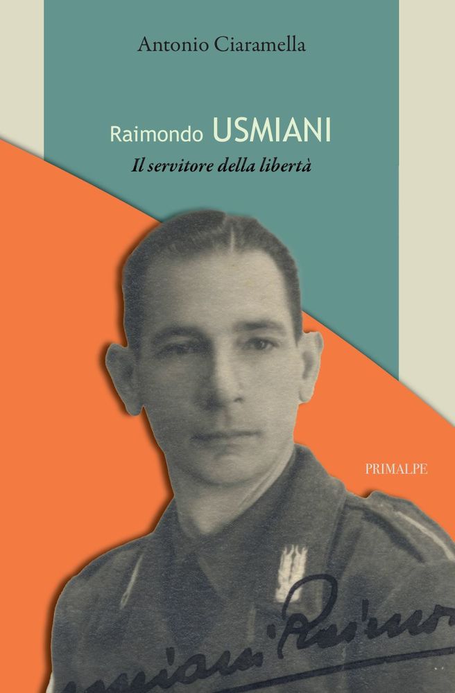 Raimondo Usmiani, l’uomo che scelse la libertà Raimondo Usmiani, l’uomo che scelse la libertà