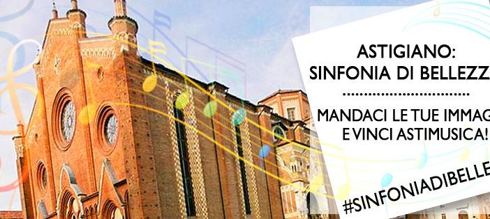 Partecipa al contest &quot;Astigiano: sinfonia di bellezza&quot; e vinci AstiMusica!