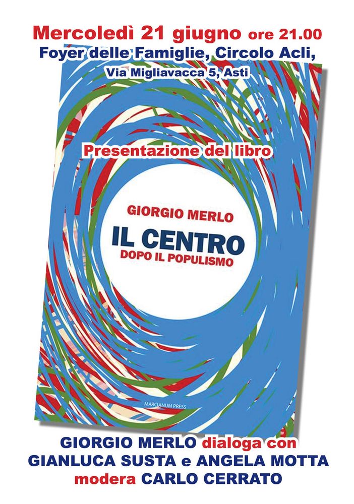 Il 21 giugno al Foyer delle famiglie di Asti la presentazione del libro &quot;Il centro, dopo il populismo&quot;