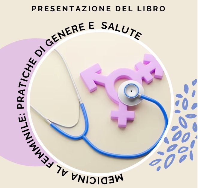 Presentazione del libro: “Medicina al femminile: pratiche di genere e di salute” Presentazione del libro: “Medicina al femminile: pratiche di genere e di salute”