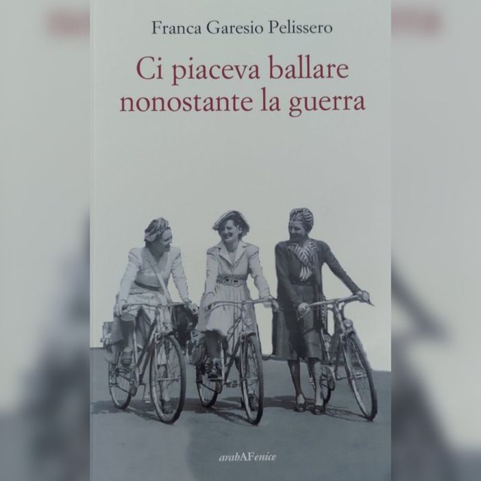 Ad Antignano si presenta il libro di Franca Garesio Pellissero &quot;Ci piaceva ballare nonostante la guerra&quot;