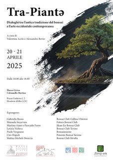 “Tra-Piantә - Dialoghi tra l’antica tradizione del bonsai e l’arte occidentale contemporanea” “Tra-Piantә - Dialoghi tra l’antica tradizione del bonsai e l’arte occidentale contemporanea”