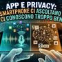 App e privacy: i nostri smartphone ci ascoltano davvero o ci conoscono troppo bene?