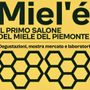 Miel’é: a metà aprile a Moncalieri il primo salone piemontese del miele Miel’é: a metà aprile a Moncalieri il primo salone piemontese del miele