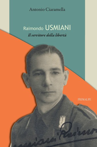 Raimondo Usmiani, l’uomo che scelse la libertà
