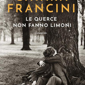"Le querce non fanno limoni" di Chiara Francini è il quarto finalista del Premio Asti d'Appello 2026 "Le querce non fanno limoni" di Chiara Francini è il quarto finalista del Premio Asti d'Appello 2026