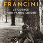"Le querce non fanno limoni" di Chiara Francini è il quarto finalista del Premio Asti d'Appello 2026 "Le querce non fanno limoni" di Chiara Francini è il quarto finalista del Premio Asti d'Appello 2026