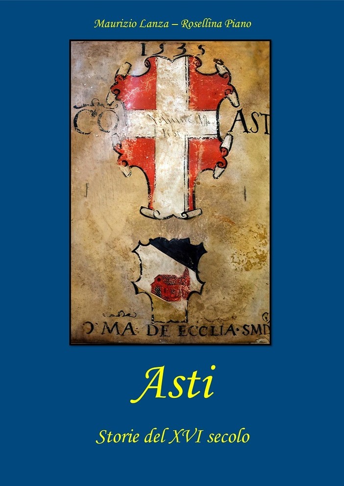 Asti nel XVI secolo, un libro svela la resilienza di una città “marginale” ma non insignificante Asti nel XVI secolo, un libro svela la resilienza di una città “marginale” ma non insignificante