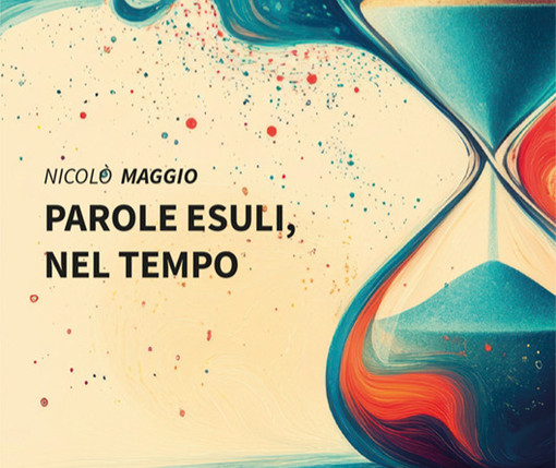 &quot;Parole esuli, nel Tempo&quot;, ad Asti la presentazione della raccolta poetica di Nicolò Maggio