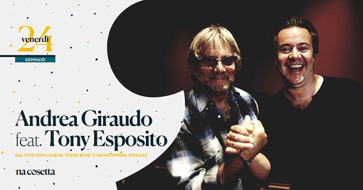 Andrea Giraudo e Tony Esposito assieme a Roma sul palco di 'Na cosetta