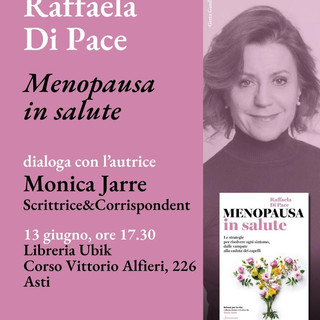 Menopausa, salute e diritti: alla libreria Ubik di Asti l’incontro con la ginecologa Raffaela Di Pace
