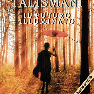 Il mondo della divinazione: ecco il libro &quot;Talismani - il futuro illuminato&quot; di Toni Spagone