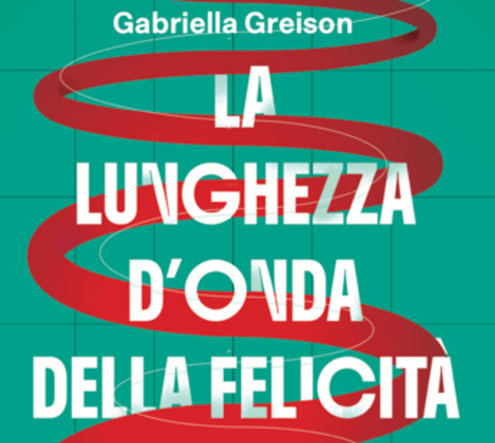 Gabriella Greison racconta 'La lunghezza d’onda della felicità'